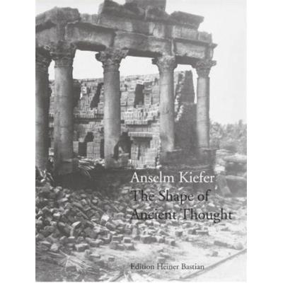 Anselm Kiefer The Shape Of Ancient Thought /Anglais/Allemand