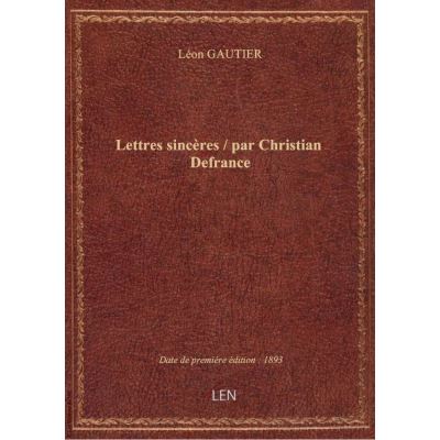 Lettres sincères / par Christian Defrance