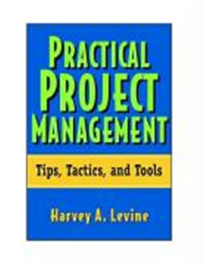 Practical Project Management: Tips, Tactics and Tools