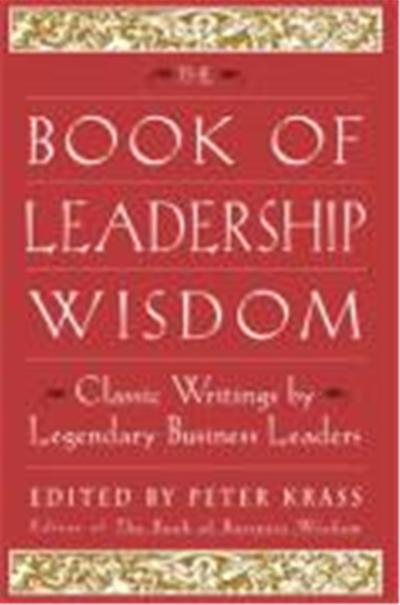 The Book of Leadership Wisdom: Classic Writings by Legendary Business Leaders