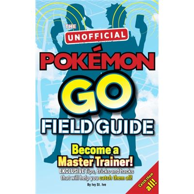 Pokemon Go The Unofficial Field Guide