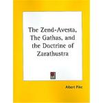 The Zend-Avesta, The Gathas, and the Doctrine of Zarathustra