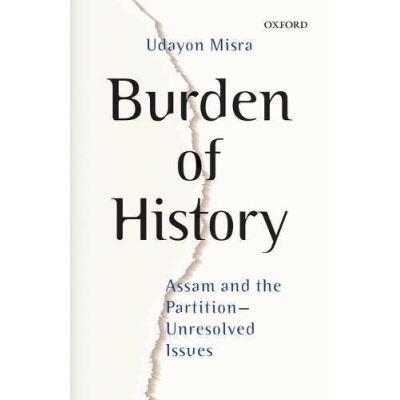 Burden of History: Assam and the Partition?Unresolved Issues - [Version Originale]