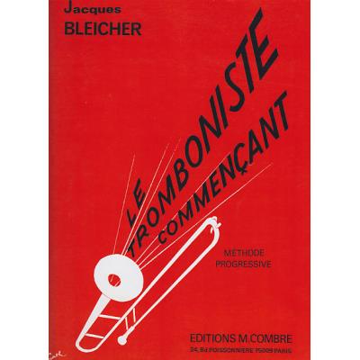 Méthodes et pédagogie COMBRE BLEICHER J. - LE TROMBONISTE COMMENÇANT - TROMBONE Trombone