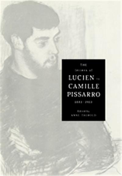 The Letters of Lucien to Camille Pissarro, 1883 -1903, Cambridge Studies in the History of Art