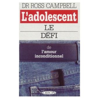 L Adolescent Le Defi De L Amour Inconditionnel Ross Campbell Broche Achat Livre Fnac