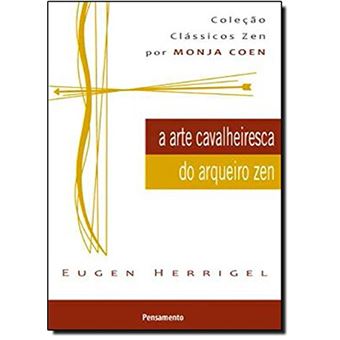 A Arte Cavalheiresca do Arqueiro Zen - Brochado - Eugen Herrigel ...