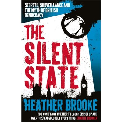 The Silent State: Secrets, Surveillance and the Myth of British Democracy