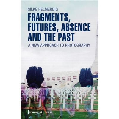 Fragments Futures Absence And The Past