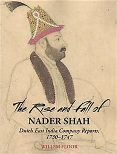 The Rise and Fall of Nader Shah