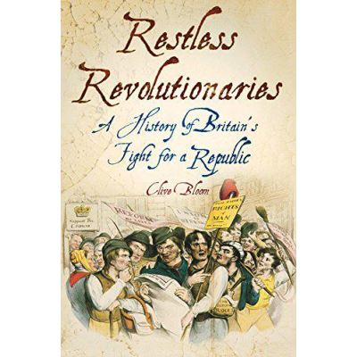 Restless Revolutionaries: A History of Britain's Fight for a Republic - [Version Originale]