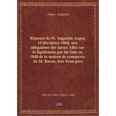 [Réponse de M. Augustin Angot, 19 décembre 1868, aux allégations des époux Allez sur la liquidation