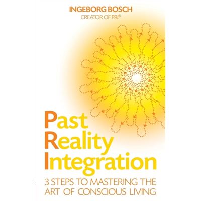 Past Reality Integration: 3 Steps To Mastering The Art Of Conscious Living (Paperback)