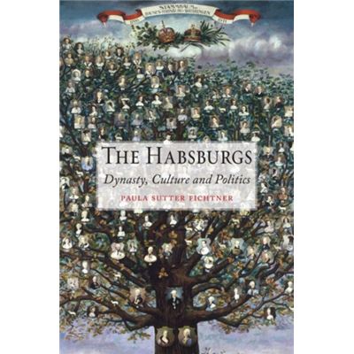The Habsburgs: Dynasty, Culture And Politics (Hardcover)