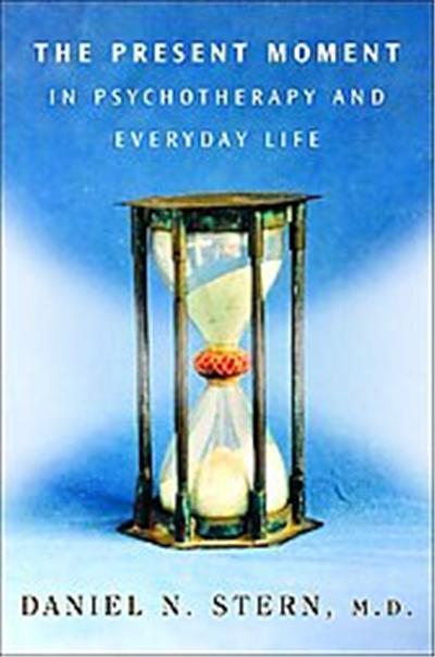 The Present Moment in Psychotherapy and Everyday Life, The Norton Series on Interpersonal Neurobiology