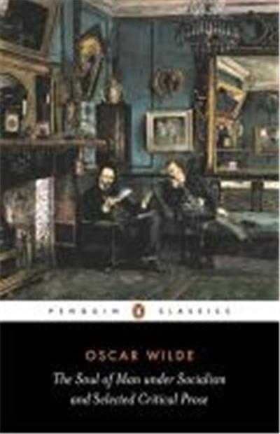 The Soul of Man Under Socialism and Selected Critical Prose, Penguin Classics Series