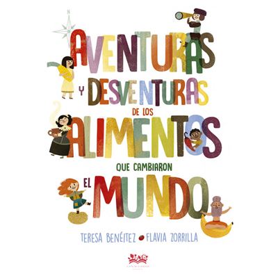 Aventuras Y Desventuras De Los Alimentos Que Cambiaron El Mundo