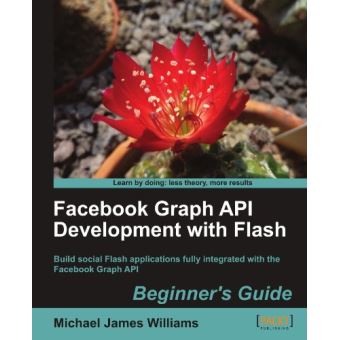 Flash and Facebook Graph API Development: Beginner's Guide - Paperback - 2010 - 1