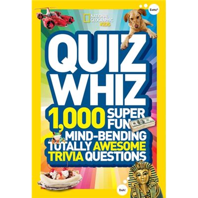 National Geographic Kids Quiz Whiz: 1,000 Super Fun, Mind-Bending, Totally Awesome Trivia Questions