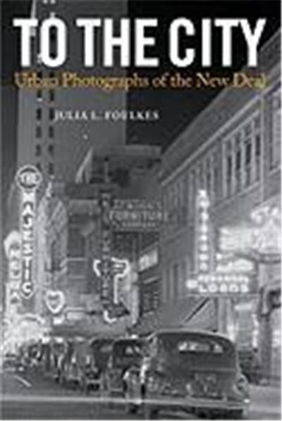 To the City: Urban Photographs of the New Deal