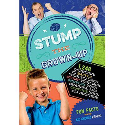 Stump the Grown-Up: 832 Questions to Baffle Your Teacher, Stump Your Mom, Perplex Your Grandpa and Confuse Your Big Brother! - [Version Originale]