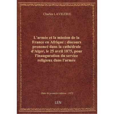 L'armée et la mission de la France en Afrique : discours prononcé dans la cathédrale d'Alger, le 25