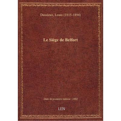 Le Siège de Belfort , par L. Dussieux,...