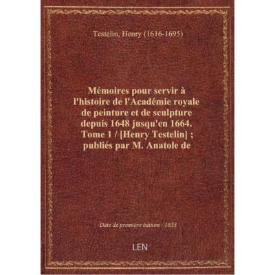 Mémoires pour servir à l'histoire de l'Académie royale de peinture et de sculpture depuis 1648 jusqu