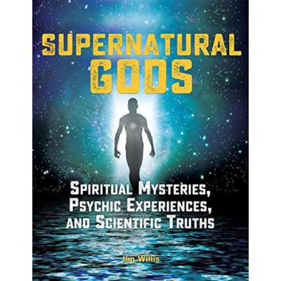 Supernatural Gods: Spiritual Mysteries, Psychic Experiences, And Scientific Truths - [Version Originale]