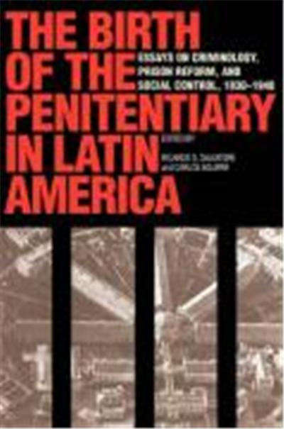 The Birth of the Penitentiary in Latin America,  New Interpretations of Latin America Series