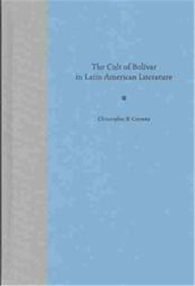 The Cult of Bolivar in Latin American Literature