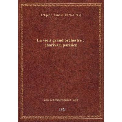 La vie à grand orchestre : charivari parisien (6ème édition) / par Quatrelles