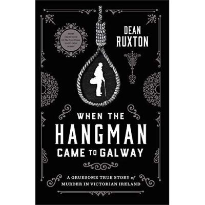 When the Hangman Came to Galway: A Gruesome True Story of Murder in Victorian Ireland - [Version Originale]