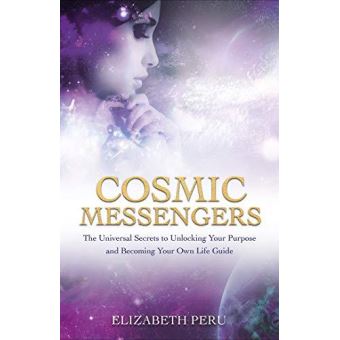 Cosmic Messengers: The Universal Secrets to Unlocking Your Purpose and ...