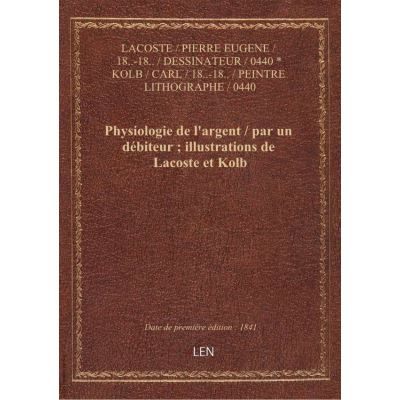 Physiologie de l'argent / par un débiteur illustrations de Lacoste et Kolb