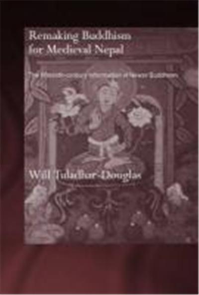 Remaking Buddhism for Medieval Nepal: The Fifteenth-Century Reformation of Newar Buddhism