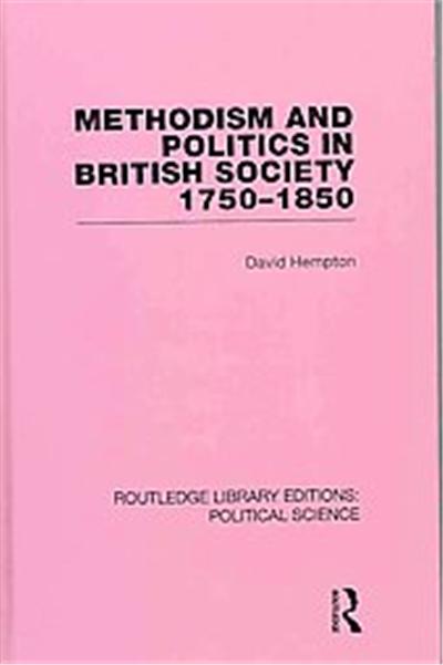 Methodism and Politics in British Society 1750-1850, Routledge Library Editions: political Science