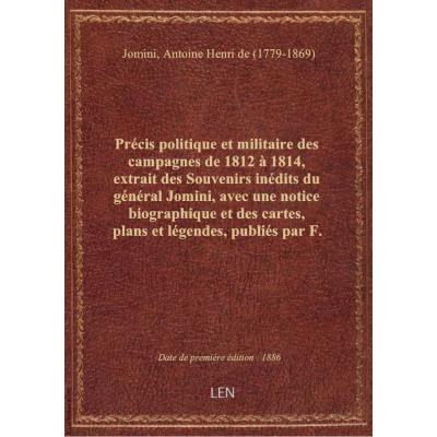 Précis politique et militaire des campagnes de 1812 à 1814, extrait des Souvenirs inédits du général