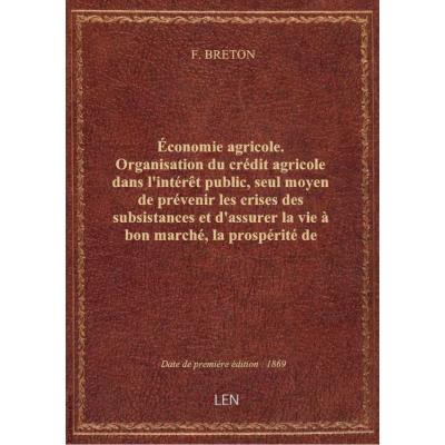 économie agricole. Organisation du crédit agricole dans l'intérêt public, seul moyen de prévenir les