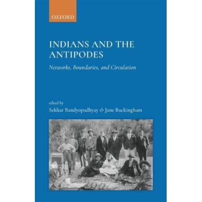 Indians and the Antipodes: Networks, Boundaries and Circulation - [Version Originale]
