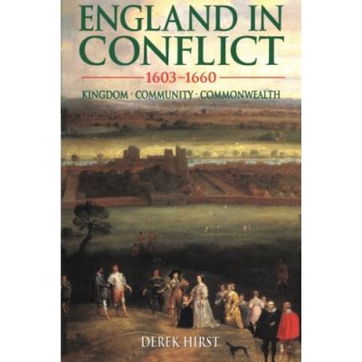 England in Conflict 1603-1660: Kingdom, Community, Commonwealth (Hodder Arnold Publication)