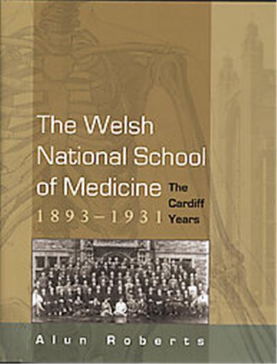The Welsh National School of Medicine, 1893-1931