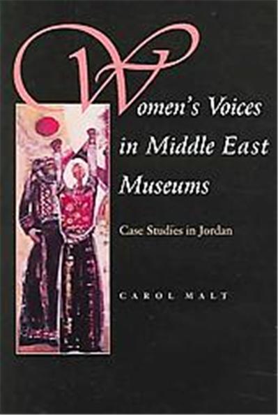 Women's Voices In Middle East Museums, Gender, Culture, and Politics in the Middle East