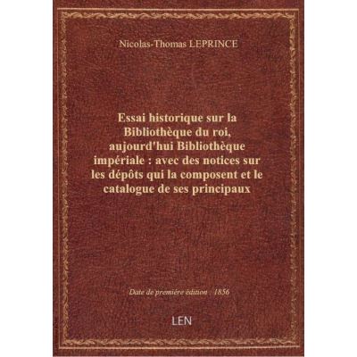 Essai historique sur la Bibliothèque du roi, aujourd'hui Bibliothèque impériale : avec des notices s
