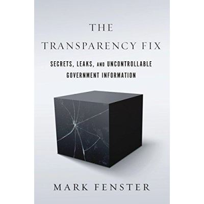 The Transparency Fix: Secrets, Leaks, and Uncontrollable Government Information - [Version Originale]