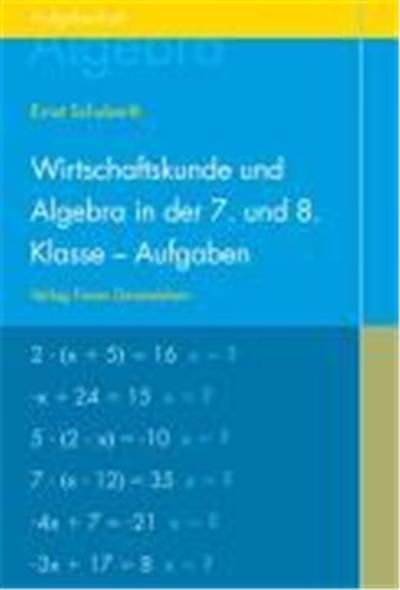 Wirtschaftskunde und Algebra in der 7. und 8. Klasse an Waldorfschulen. Aufgabenheft