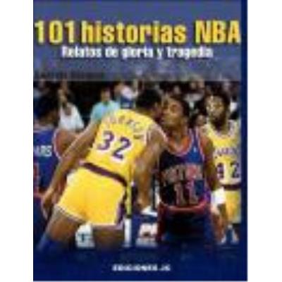 101 Historias Nba. : Relatos De Gloria Y Tragedia - Gonzalo Vázquez Serrano