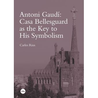 Biblioteca universitària - Antoni gaudí: casa bellesguard as the key to his symbolism - 1
