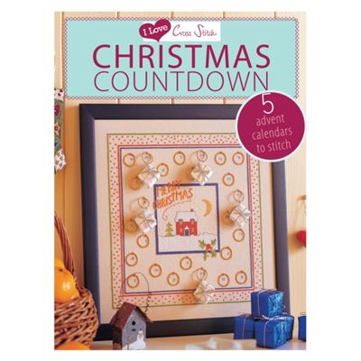 I Love Cross Stitch - Christmas Countdown: 5 Advent Calendars To Stitch (Paperback)