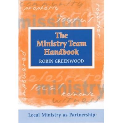Ministry Team Handbook, the - Local Ministry as Partnership